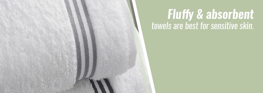 fluffy and absorbent towels are best for sensitive skin
